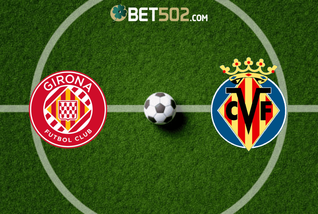 Girona vs Villarreal Pronósticos y cuotas deportivas